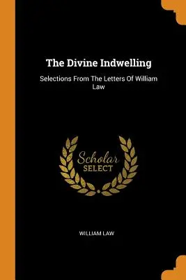 La morada divina: Selecciones De Las Cartas De William Law - The Divine Indwelling: Selections From The Letters Of William Law