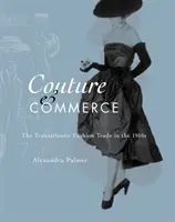 Costura y comercio: El comercio transatlántico de la moda en los años 50 - Couture and Commerce: The Transatlantic Fashion Trade in the 1950s