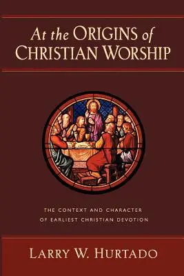 En los orígenes del culto cristiano: Contexto y carácter de la devoción cristiana primitiva - At the Origins of Christian Worship: The Context and Character of Earliest Christian Devotion