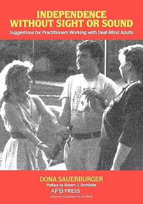 Independencia sin vista ni oído: Sugerencias para los profesionales que trabajan con adultos sordociegos - Independence Without Sight or Sound: Suggestions for Practioners Working with Deaf-Blind Adults