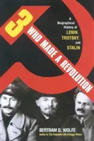 Tres que hicieron la revolución: Una historia biográfica de Lenin, Trotski y Stalin (revisada) - Three Who Made a Revolution: A Biographical History of Lenin, Trotsky, and Stalin (Revised)