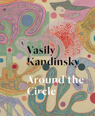 Vasily Kandinsky: Alrededor del círculo - Vasily Kandinsky: Around the Circle