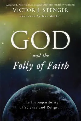 Dios y la locura de la fe: La incompatibilidad entre ciencia y religión - God and the Folly of Faith: The Incompatibility of Science and Religion