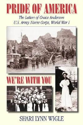 Pride of America: Las Cartas de Grace Anderson Cuerpo de Enfermeras del Ejército de EE.UU., Primera Guerra Mundial - Pride of America: The Letters of Grace Anderson U.S. Army Nurse Corps, World War I