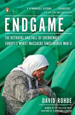 Final del juego: La traición y la caída de Srebrenica, la peor masacre de Europa desde la Segunda Guerra Mundial - Endgame: The Betrayal and Fall of Srebrenica, Europe's Worst Massacre Since World War II