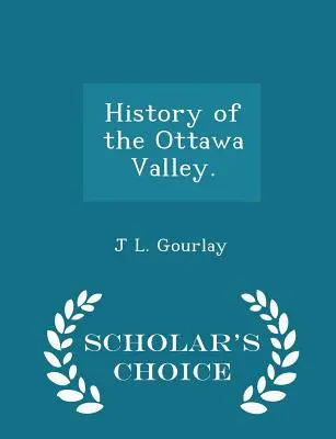 Historia del valle del Ottawa. - Scholar's Choice Edition - History of the Ottawa Valley. - Scholar's Choice Edition