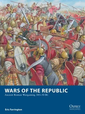 Guerras de la República: Antiguos juegos de guerra romanos 343-50 a.C. - Wars of the Republic: Ancient Roman Wargaming 343-50 BC
