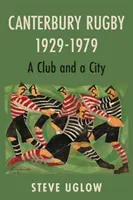 Canterbury Rugby 1929-1979 - Un club y una ciudad - Canterbury Rugby 1929-1979 - A Club and a City