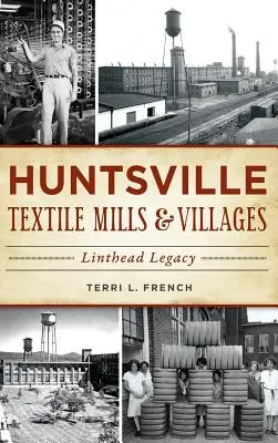 Huntsville Textile Mills & Villages: El legado de Linthead - Huntsville Textile Mills & Villages: Linthead Legacy