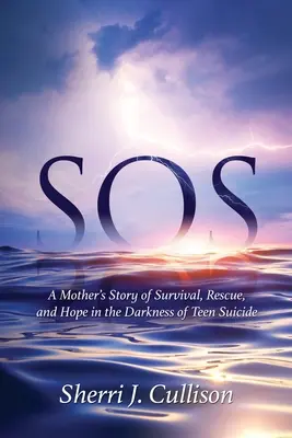 SOS: La historia de una madre sobre la supervivencia, el rescate y la esperanza en la oscuridad del suicidio adolescente - SOS: A Mother's Story of Survival, Rescue, and Hope in the Darkness of Teen Suicide