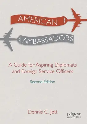 Embajadores estadounidenses: Guía para aspirantes a diplomáticos y funcionarios del servicio exterior - American Ambassadors: A Guide for Aspiring Diplomats and Foreign Service Officers