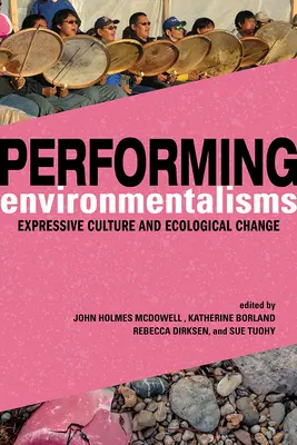 Performing Environmentalisms: Cultura expresiva y cambio ecológico - Performing Environmentalisms: Expressive Culture and Ecological Change