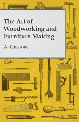 El arte de trabajar la madera y fabricar muebles - The Art of Woodworking and Furniture Making