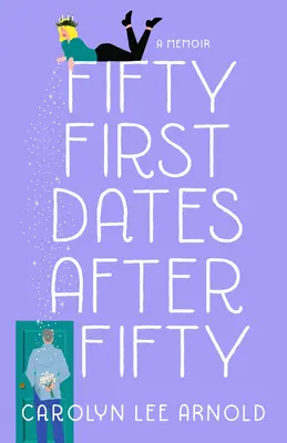 Cincuenta primeras citas después de los cincuenta: A Memoir - Fifty First Dates After Fifty: A Memoir