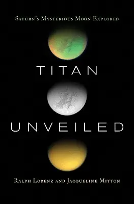 Titán al descubierto: Exploración de la misteriosa luna de Saturno - Titan Unveiled: Saturn's Mysterious Moon Explored