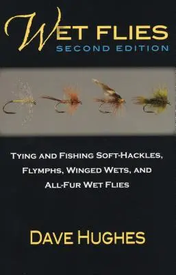 Wet Flies: Cómo atar y pescar moscas Wet Flies, Flymphs y Winged Wets - Wet Flies: Tying and Fishing Soft-Hackles, Flymphs, Winged Wets, and All-Fur Wet Flies