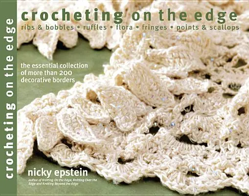 Crocheting on the Edge: Ribs & Bobbles*ruffles*flora*fringes*puntos y festones - Crocheting on the Edge: Ribs & Bobbles*ruffles*flora*fringes*points & Scallops