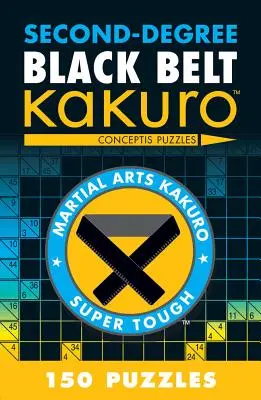 Segundo Grado Cinturón Negro Kakuro: Conceptis Puzzles - Second-Degree Black Belt Kakuro: Conceptis Puzzles