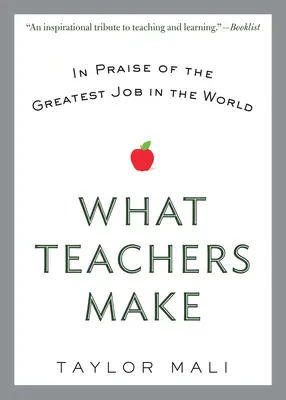 Lo que ganan los profesores: Elogio del mejor trabajo del mundo - What Teachers Make: In Praise of the Greatest Job in the World