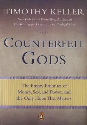 Dioses falsos: Las promesas vacías de dinero, sexo y poder, y la única esperanza que importa - Counterfeit Gods: The Empty Promises of Money, Sex, and Power, and the Only Hope That Matters