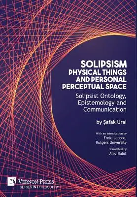 Solipsismo, Cosas Físicas y Espacio Perceptivo Personal: Ontología, epistemología y comunicación solipsistas - Solipsism, Physical Things and Personal Perceptual Space: Solipsist Ontology, Epistemology and Communication