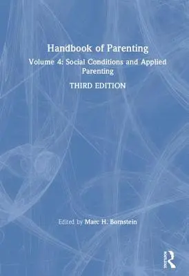 Manual de crianza: Volumen 4: Condiciones sociales y crianza aplicada, Tercera edición - Handbook of Parenting: Volume 4: Social Conditions and Applied Parenting, Third Edition