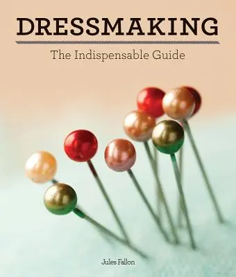 Costura: La Guía Indispensable - Dressmaking: The Indispensable Guide