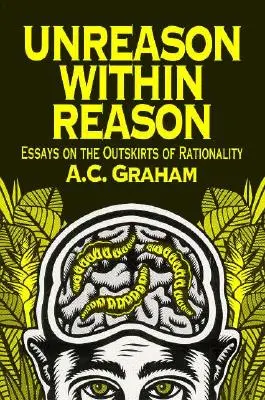 La sinrazón dentro de la razón: Ensayos sobre los límites de la racionalidad - Unreason Within Reason: Essays on the Outskirts of Rationality