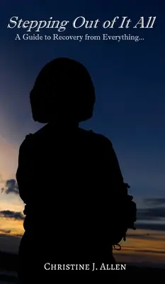 Salir de todo: Guía para recuperarse de todo - Stepping Out of It All: A Guide to Recovery from Everything