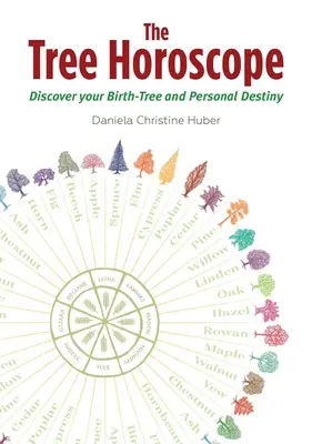 El horóscopo en forma de árbol: Descubra su árbol natal y su destino personal - The Tree Horoscope: Discover Your Birth-Tree and Personal Destiny