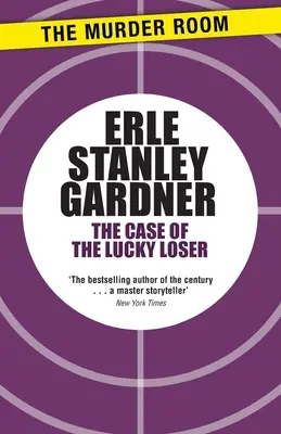 El caso del perdedor afortunado - Una novela de Perry Mason - Case of the Lucky Loser - A Perry Mason novel