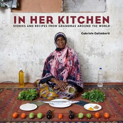 En su cocina: Historias y recetas de abuelas de todo el mundo: Un libro de cocina - In Her Kitchen: Stories and Recipes from Grandmas Around the World: A Cookbook