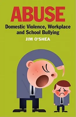 Malos tratos: Violencia doméstica, acoso laboral y escolar - Abuse: Domestic Violence, Workplace and School Bullying