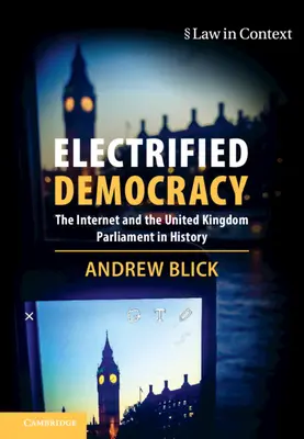 La democracia electrificada: Internet y el Parlamento del Reino Unido en la Historia - Electrified Democracy: The Internet and the United Kingdom Parliament in History