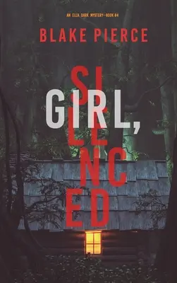 Girl, Silenced (Un thriller de suspense del FBI de Ella Dark - Libro 4) - Girl, Silenced (An Ella Dark FBI Suspense Thriller-Book 4)