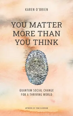 Eres más importante de lo que crees: Cambio social cuántico para un mundo próspero - You Matter More Than You Think: Quantum Social Change for a Thriving World