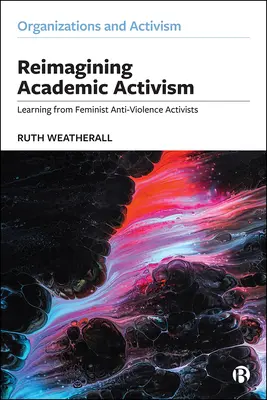 Reimaginar el activismo académico: Aprendiendo de las activistas feministas contra la violencia - Reimagining Academic Activism: Learning from Feminist Anti-Violence Activists