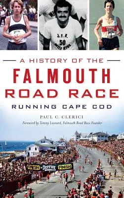 Historia de la carrera por carretera de Falmouth: Running Cape Cod - A History of the Falmouth Road Race: Running Cape Cod