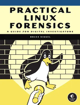 Práctica forense de Linux: Guía para investigadores digitales - Practical Linux Forensics: A Guide for Digital Investigators