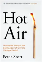Aire caliente: la historia desde dentro de la batalla contra la negación del cambio climático (Stott Peter (autor)) - Hot Air - The Inside Story of the Battle Against Climate Change Denial (Stott Peter (author))