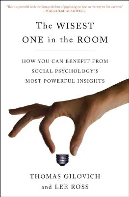 El más sabio de la sala: Cómo puede beneficiarse de las ideas más poderosas de la psicología social - The Wisest One in the Room: How You Can Benefit from Social Psychology's Most Powerful Insights