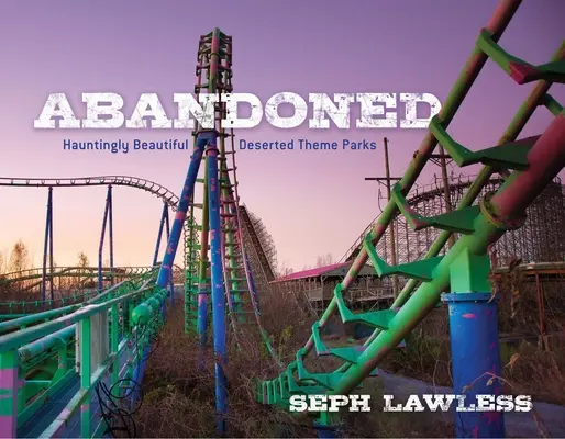 Abandoned: Parques temáticos abandonados de inquietante belleza - Abandoned: Hauntingly Beautiful Deserted Theme Parks