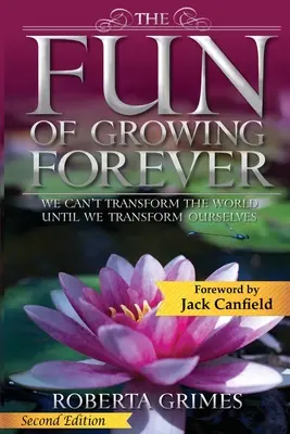 Lo divertido de crecer para siempre: No podemos transformar el mundo hasta que nos transformemos a nosotros mismos - The Fun of Growing Forever: We Can't Transform the World Until We Transform Ourselves