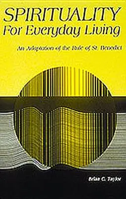 Espiritualidad para la vida cotidiana: Una adaptación de la Regla de San Benito - Spirituality for Everyday Living: An Adaptation of the Rule of St. Benedict