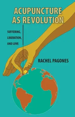 La acupuntura como revolución: Sufrimiento, liberación y amor - Acupuncture as Revolution: Suffering, Liberation, and Love