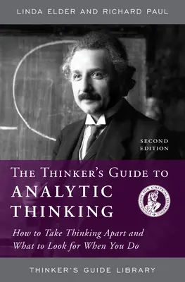 La Guía del Pensador para el Pensamiento Analítico: Cómo desmontar el pensamiento y qué buscar cuando lo haces - The Thinker's Guide to Analytic Thinking: How to Take Thinking Apart and What to Look for When You Do