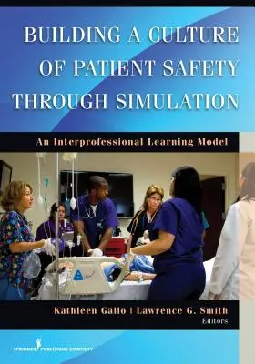 Creación de una cultura de seguridad del paciente mediante la simulación: Un modelo de aprendizaje interprofesional - Building a Culture of Patient Safety Through Simulation: An Interprofessional Learning Model