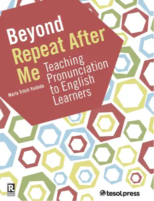 Más allá de Repite Después de Mí: Guía para la enseñanza de la pronunciación en lengua inglesa - Beyond Repeat After Me: A Guide to Teaching English Language Pronunciation