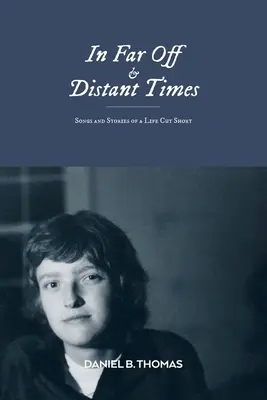 En tiempos lejanos y distantes: Canciones e historias de una vida truncada - In Far Off and Distant Times: Songs and Stories of a Life Cut Short