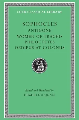 Antígona. Las mujeres de Traquis. Filoctetes. Edipo en Colono - Antigone. the Women of Trachis. Philoctetes. Oedipus at Colonus